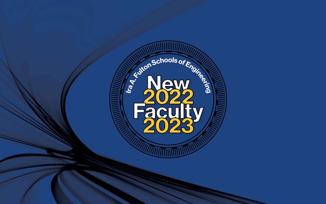 Blue graphic that says "Ira A. Fulton Schools of Engineering New Faculty 2022-2023" on it